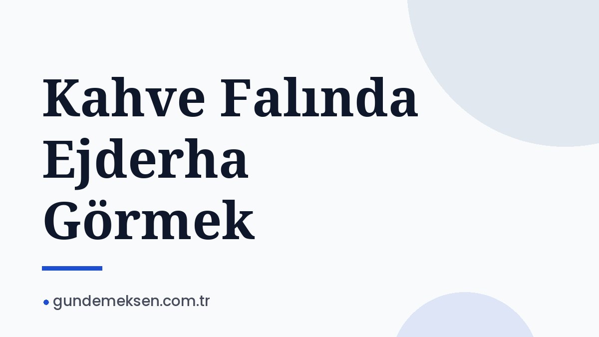 Kahve Falında Ejderha Görmek